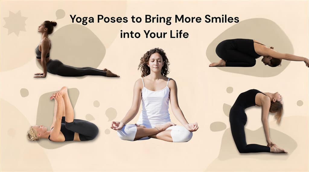 Yoga Poses to Bring More Smiles into Your Life